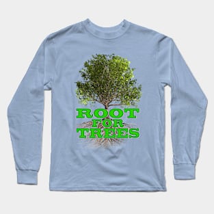 Root for Trees Long Sleeve T-Shirt
